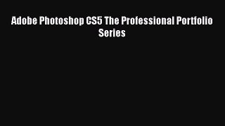 Download Adobe Photoshop CS5 The Professional Portfolio Series Ebook