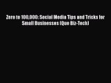 Read Zero to 100000: Social Media Tips and Tricks for Small Businesses (Que Biz-Tech) Ebook