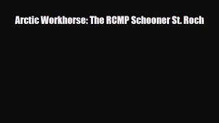 Download Arctic Workhorse: The RCMP Schooner St. Roch Free Books