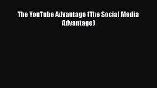 Read The YouTube Advantage (The Social Media Advantage) PDF
