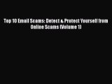Download Top 10 Email Scams: Detect & Protect Yourself from Online Scams (Volume 1) PDF