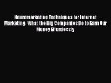 Read Neuromarketing Techniques for Internet Marketing: What the Big Companies Do to Earn Our