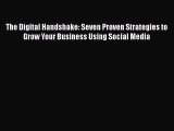 Read The Digital Handshake: Seven Proven Strategies to Grow Your Business Using Social Media