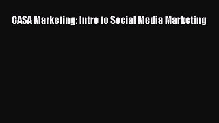 Read CASA Marketing: Intro to Social Media Marketing Ebook