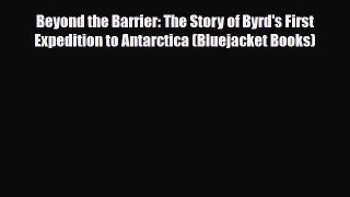 PDF Beyond the Barrier: The Story of Byrd's First Expedition to Antarctica (Bluejacket Books)