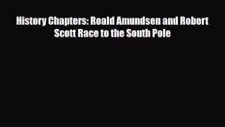 PDF History Chapters: Roald Amundsen and Robert Scott Race to the South Pole Ebook