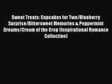 Download Sweet Treats: Cupcakes for Two/Blueberry Surprise/Bittersweet Memories & Peppermint