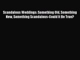Read Scandalous Weddings: Something Old Something New Something Scandalous-Could It Be True?