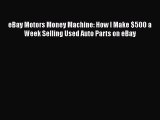 Read eBay Motors Money Machine: How I Make $500 a Week Selling Used Auto Parts on eBay PDF