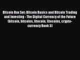 Read Bitcoin Box Set: Bitcoin Basics and Bitcoin Trading and Investing - The Digital Currency