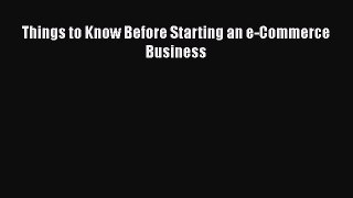 Read Things to Know Before Starting an e-Commerce Business Ebook