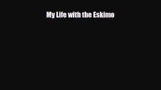 PDF My Life with the Eskimo Ebook