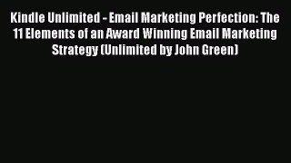 Read Kindle Unlimited - Email Marketing Perfection: The 11 Elements of an Award Winning Email