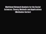 Read Multilevel Network Analysis for the Social Sciences: Theory Methods and Applications (Methodos