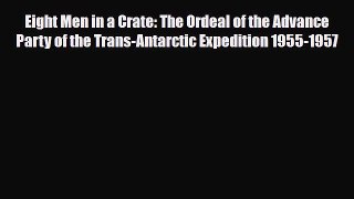 PDF Eight Men in a Crate: The Ordeal of the Advance Party of the Trans-Antarctic Expedition