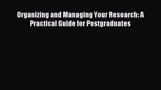 Read Organizing and Managing Your Research: A Practical Guide for Postgraduates Ebook Free