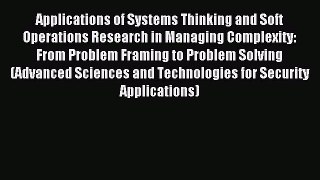Read Applications of Systems Thinking and Soft Operations Research in Managing Complexity: