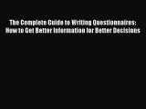 Read The Complete Guide to Writing Questionnaires: How to Get Better Information for Better