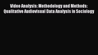Read Video Analysis: Methodology and Methods: Qualitative Audiovisual Data Analysis in Sociology