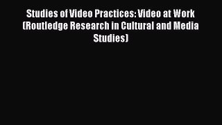 Read Studies of Video Practices: Video at Work (Routledge Research in Cultural and Media Studies)