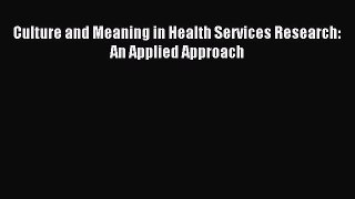 Read Culture and Meaning in Health Services Research: An Applied Approach Ebook Online
