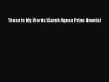 Read These Is My Words (Sarah Agnes Prine Novels) PDF Online
