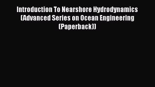 Read Introduction To Nearshore Hydrodynamics (Advanced Series on Ocean Engineering (Paperback))