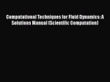 Read Computational Techniques for Fluid Dynamics: A Solutions Manual (Scientific Computation)