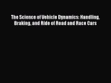 Read The Science of Vehicle Dynamics: Handling Braking and Ride of Road and Race Cars Ebook
