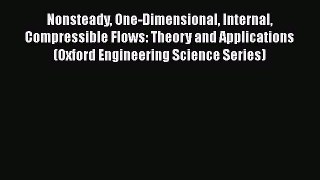 Read Nonsteady One-Dimensional Internal Compressible Flows: Theory and Applications (Oxford