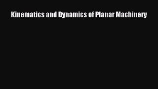 Read Kinematics and Dynamics of Planar Machinery Ebook Free