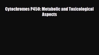 [PDF] Cytochromes P450: Metabolic and Toxicological Aspects [Download] Online