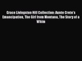 Read Grace Livingston Hill Collection: Aunte Crete's Emancipation The Girl from Montana The