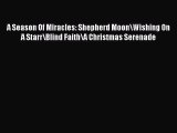 Read A Season Of Miracles: Shepherd Moon\Wishing On A Starr\Blind Faith\A Christmas Serenade