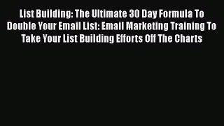 Read List Building: The Ultimate 30 Day Formula To Double Your Email List: Email Marketing