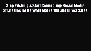 Read Stop Pitching & Start Connecting: Social Media Strategies for Network Marketing and Direct