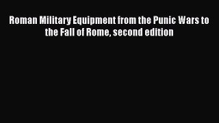 Read Roman Military Equipment from the Punic Wars to the Fall of Rome second edition Ebook