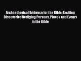 Read Archaeological Evidence for the Bible: Exciting Discoveries Verifying Persons Places and
