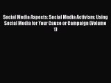 Read Social Media Aspects: Social Media Activism: Using Social Media for Your Cause or Campaign