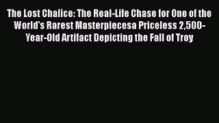 Download The Lost Chalice: The Real-Life Chase for One of the World's Rarest Masterpiecesa