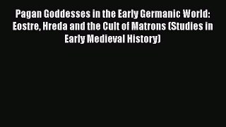Read Pagan Goddesses in the Early Germanic World: Eostre Hreda and the Cult of Matrons (Studies