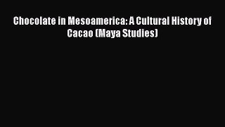 Read Chocolate in Mesoamerica: A Cultural History of Cacao (Maya Studies) Ebook Free