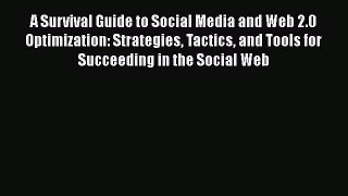 Read A Survival Guide to Social Media and Web 2.0 Optimization: Strategies Tactics and Tools
