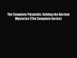 Read The Complete Pyramids: Solving the Ancient Mysteries (The Complete Series) PDF Online