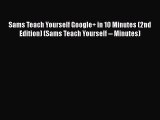 Read Sams Teach Yourself Google  in 10 Minutes (2nd Edition) (Sams Teach Yourself -- Minutes)