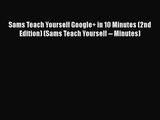 Read Sams Teach Yourself Google+ in 10 Minutes (2nd Edition) (Sams Teach Yourself -- Minutes)