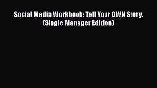 Read Social Media Workbook: Tell Your OWN Story. (Single Manager Edition) Ebook