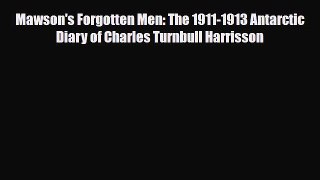 Download Mawson's Forgotten Men: The 1911-1913 Antarctic Diary of Charles Turnbull Harrisson