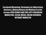 Read Facebook Marketing: Strategies for Advertising Business Making Money and Making Passive