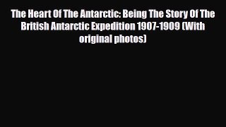 PDF The Heart Of The Antarctic: Being The Story Of The British Antarctic Expedition 1907-1909